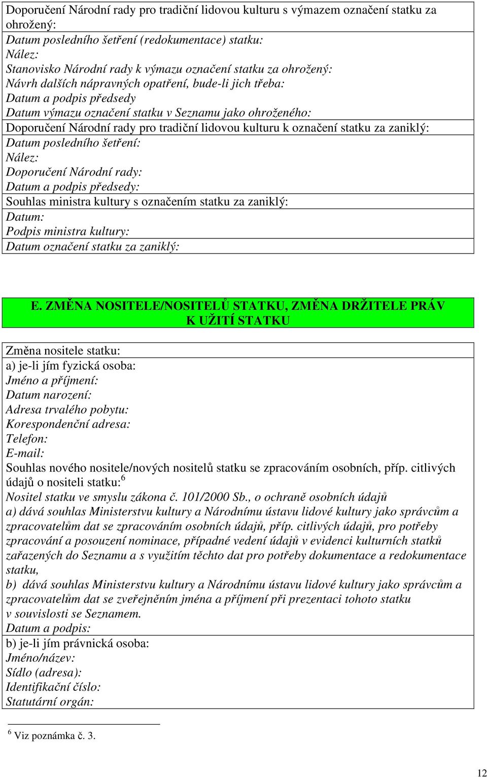 označení statku za zaniklý: Datum posledního šetření: Nález: Doporučení Národní rady: Datum a podpis předsedy: Souhlas ministra kultury s označením statku za zaniklý: Datum: Podpis ministra kultury: