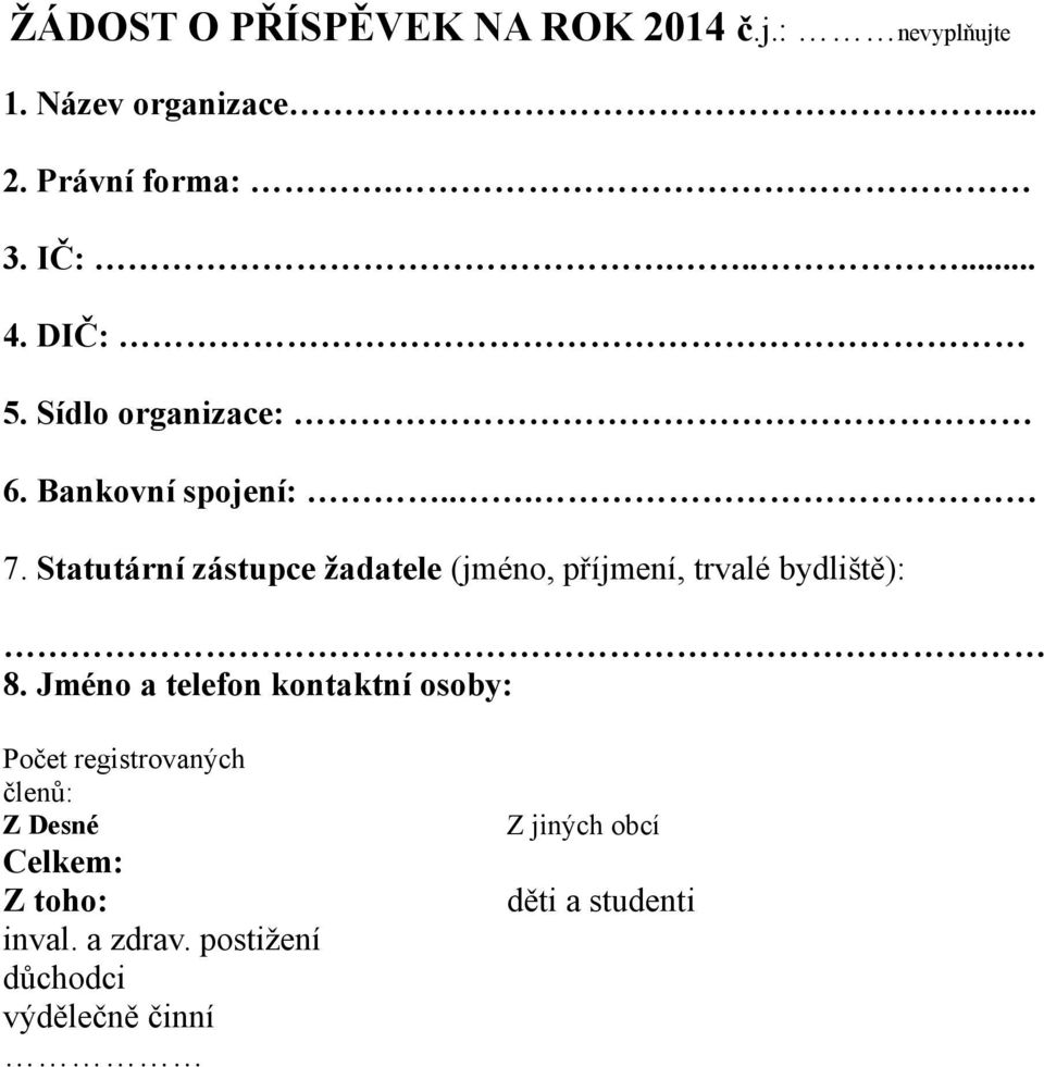 Statutární zástupce žadatele (jméno, příjmení, trvalé bydliště): 8.