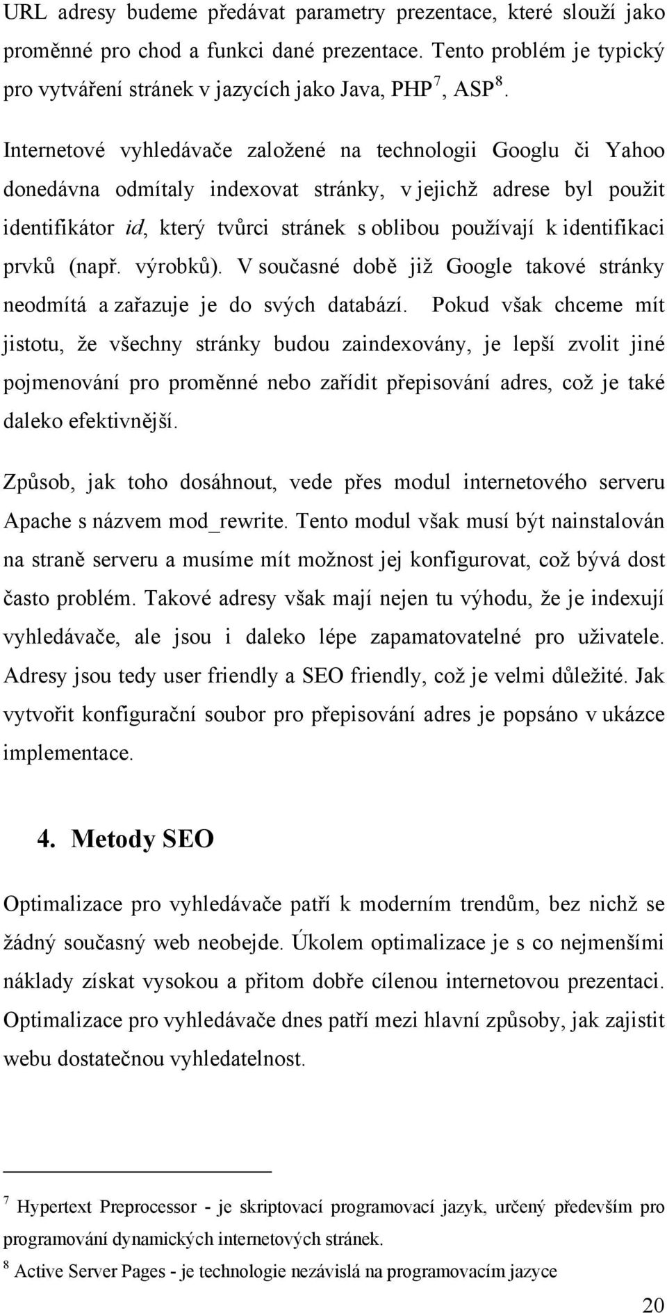 identifikaci prvků (např. výrobků). V současné době již Google takové stránky neodmítá a zařazuje je do svých databází.