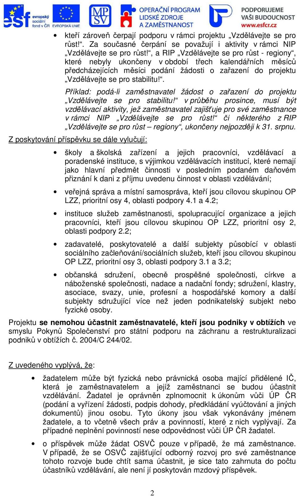 . Příklad: podá-li zaměstnavatel žádost o zařazení do projektu Vzdělávejte se pro stabilitu!