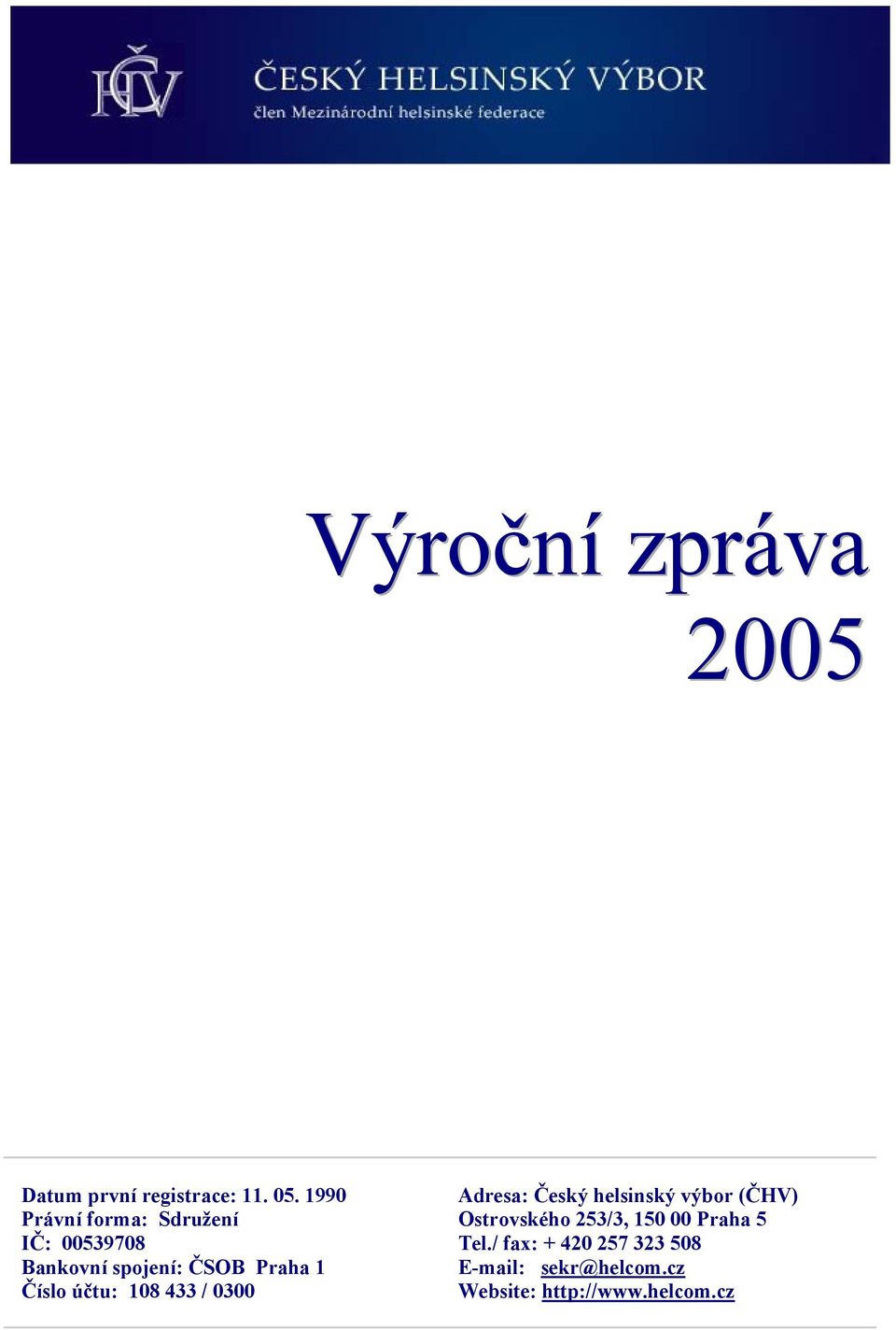 Číslo účtu: 108 433 / 0300 Adresa: Český helsinský výbor (ČHV) Ostrovského