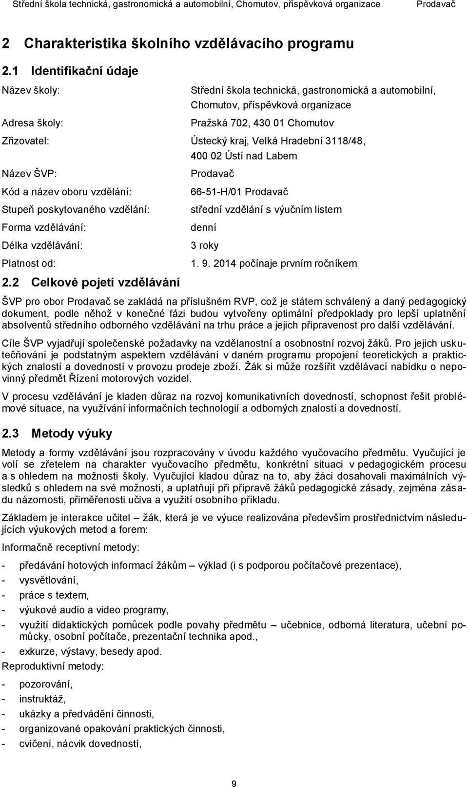 Hradební 3118/48, 400 02 Ústí nad Labem Název ŠVP: Kód a název oboru vzdělání: Stupeň poskytovaného vzdělání: Forma vzdělávání: Délka vzdělávání: Platnost od: 2.