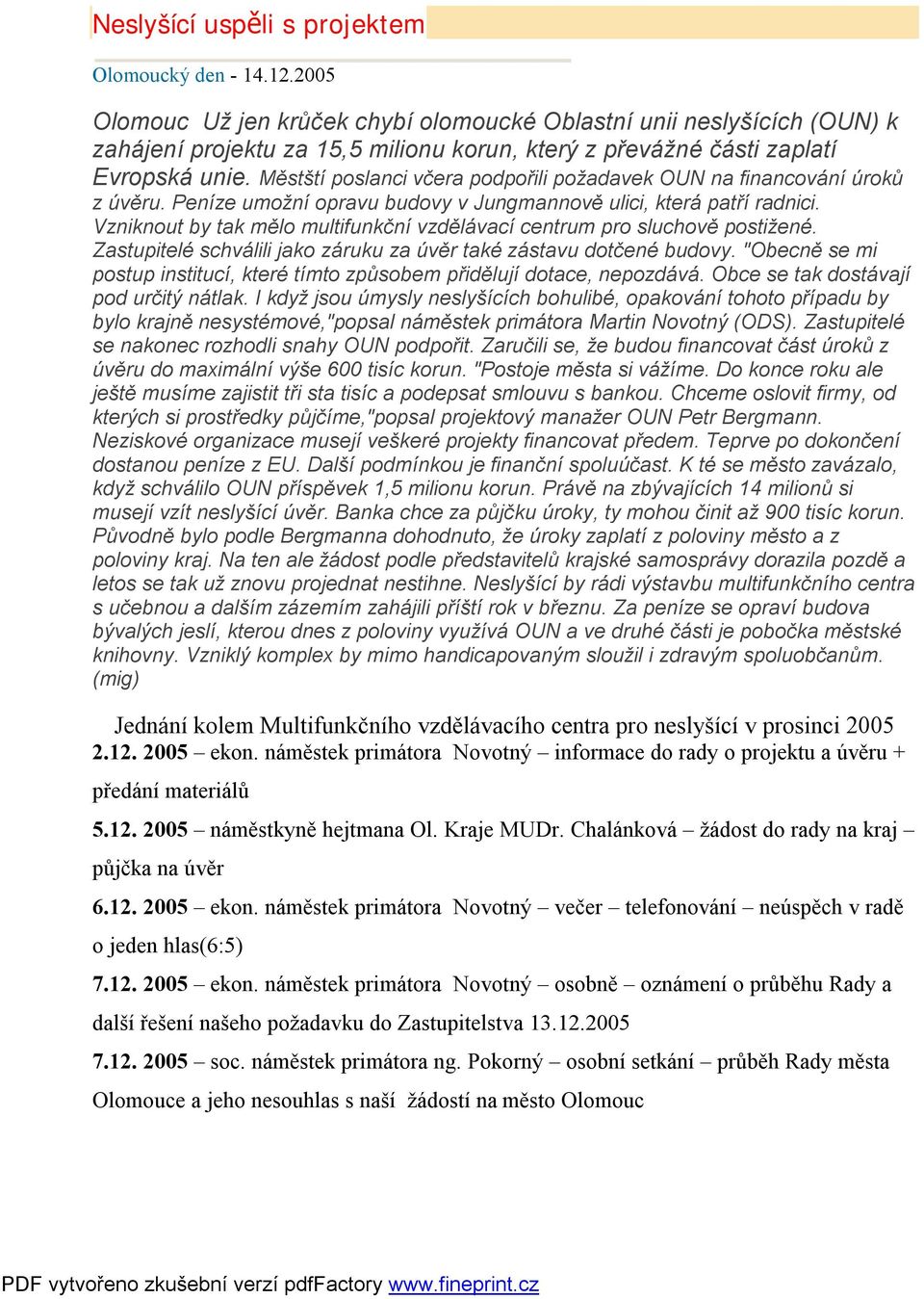 Městští poslanci včera podpořili požadavek OUN na financování úroků z úvěru. Peníze umožní opravu budovy v Jungmannově ulici, která patří radnici.