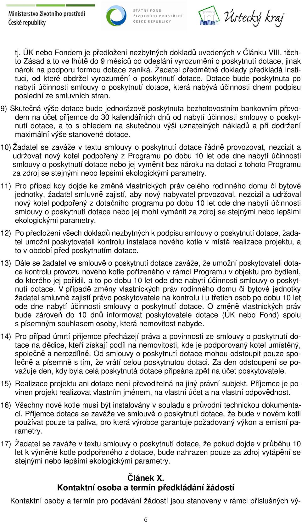 Žadatel předmětné doklady předkládá instituci, od které obdržel vyrozumění o poskytnutí dotace.