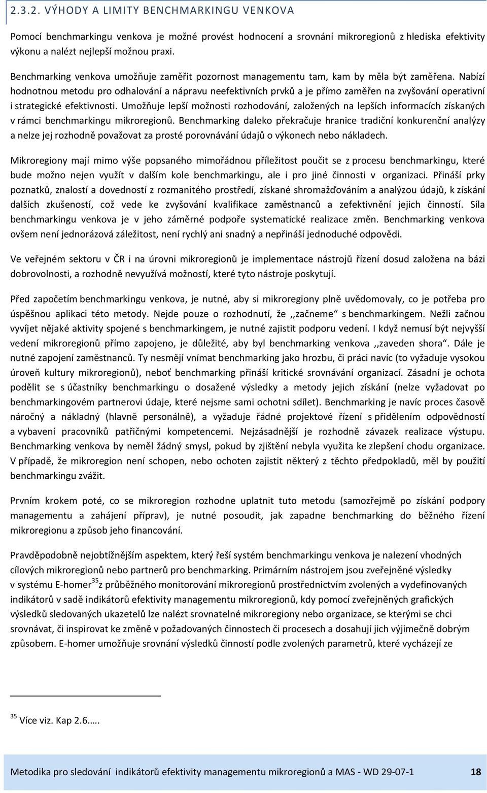 Nabízí hodnotnou metodu pro odhalování a nápravu neefektivních prvků a je přímo zaměřen na zvyšování operativní i strategické efektivnosti.