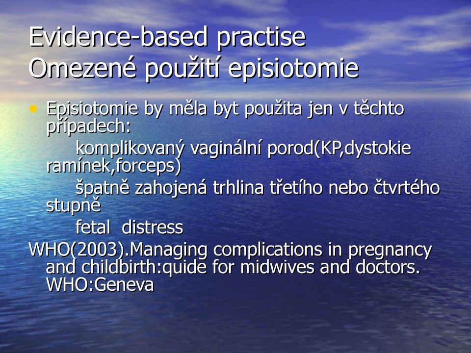 špatně zahojená trhlina třetího nebo čtvrtého stupně fetal distress WHO(2003).