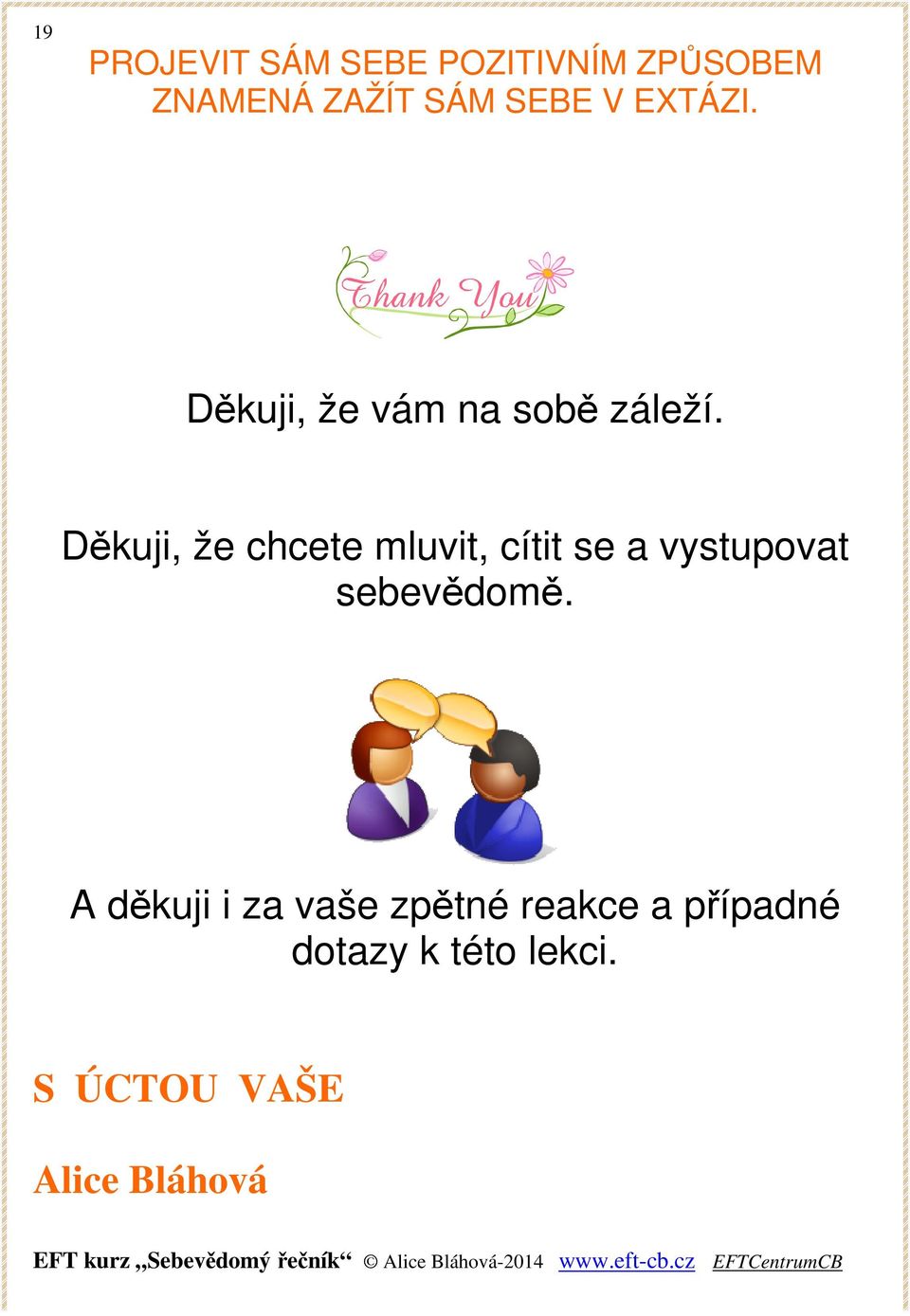 Děkuji, že chcete mluvit, cítit se a vystupovat sebevědomě.