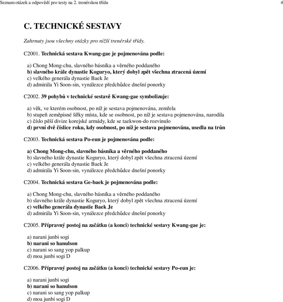 generála dynastie Baek Je d) admirála Yi Soon-sin, vynálezce předchůdce dnešní ponorky C2002.