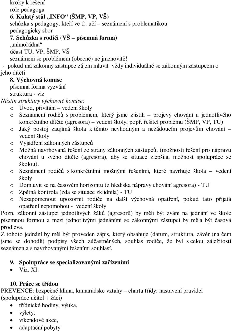 - pokud má zákonný zástupce zájem mluvit vždy individuálně se zákonným zástupcem o jeho dítěti 8.