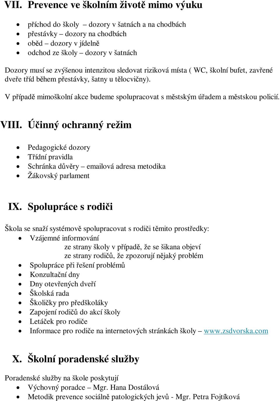 VIII. Účinný ochranný režim Pedagogické dozory Třídní pravidla Schránka důvěry emailová adresa metodika Žákovský parlament IX.