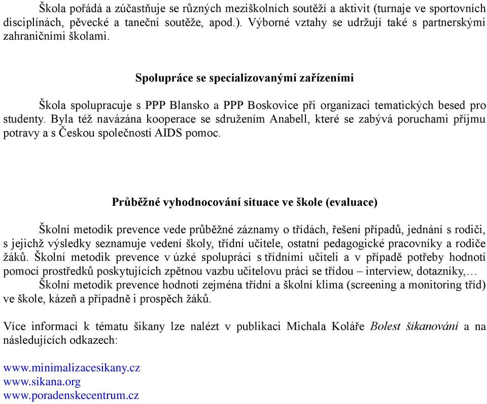 Spolupráce se specializovanými zařízeními Škola spolupracuje s PPP Blansko a PPP Boskovice při organizaci tematických besed pro studenty.