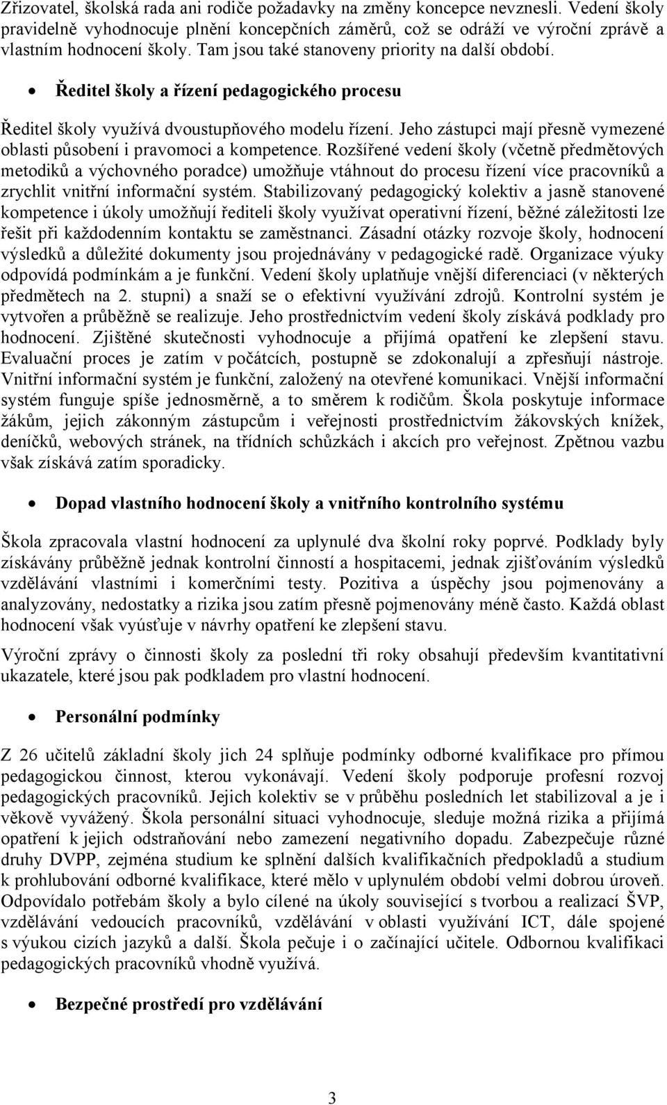 Jeho zástupci mají přesně vymezené oblasti působení i pravomoci a kompetence.