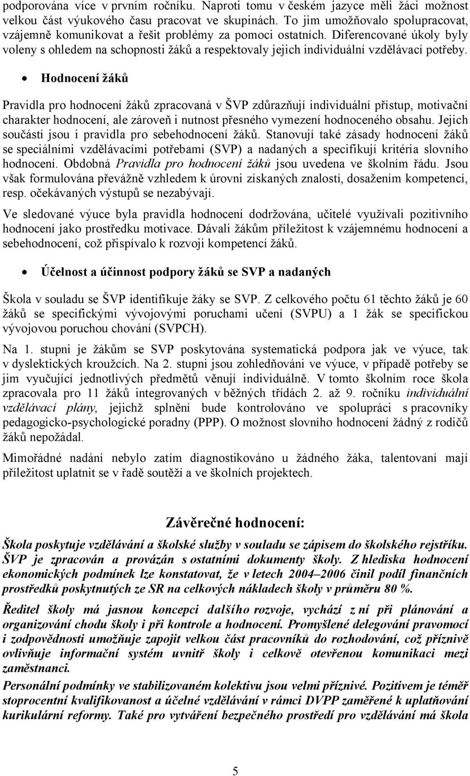 Diferencované úkoly byly voleny s ohledem na schopnosti žáků a respektovaly jejich individuální vzdělávací potřeby.