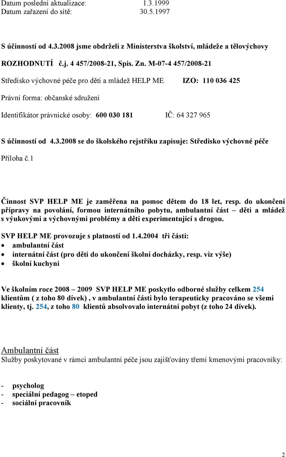 1 Činnost SVP HELP ME je zaměřena na pomoc dětem do 18 let, resp.