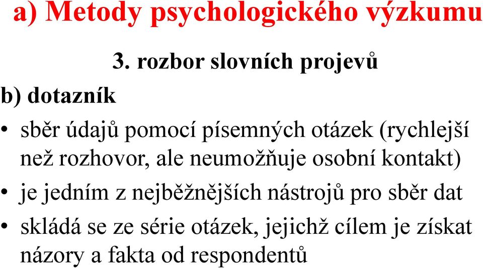 než rozhovor, ale neumožňuje osobní kontakt) je jedním z nejběžnějších