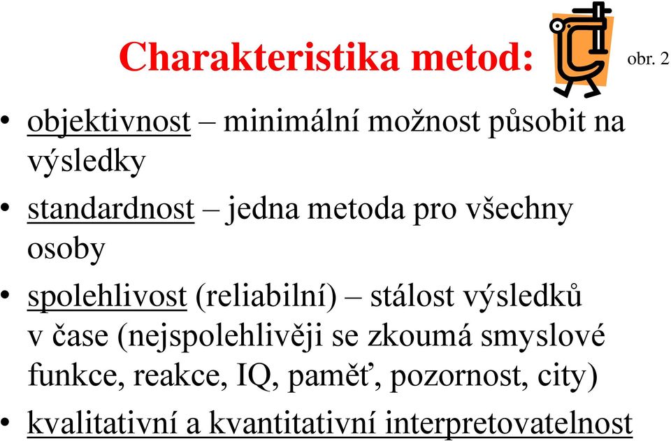 metoda pro všechny osoby spolehlivost (reliabilní) stálost výsledků v čase