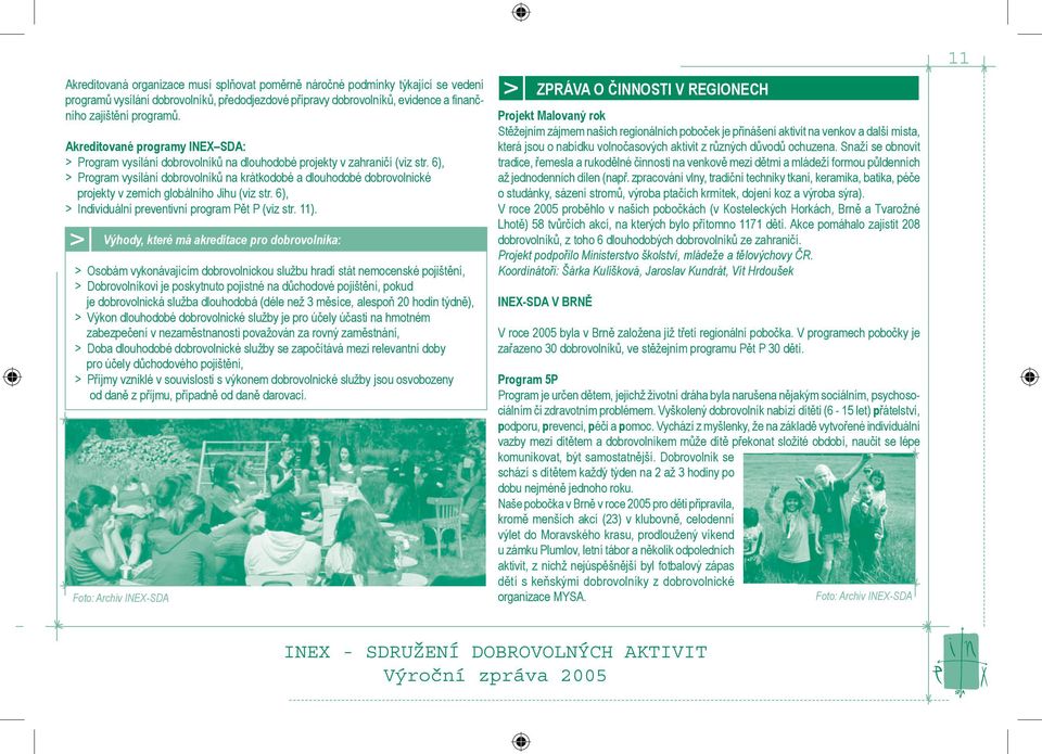 6), > Program vysílání dobrovolníků na krátkodobé a dlouhodobé dobrovolnické projekty v zemích globálního Jihu (viz str. 6), > Individuální preventivní program Pět P (viz str. 11).