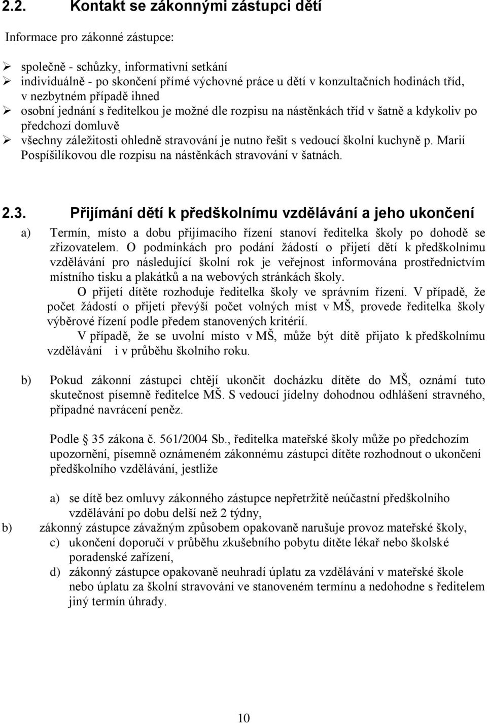 školní kuchyně p. Marií Pospíšilíkovou dle rozpisu na nástěnkách stravování v šatnách. 2.3.