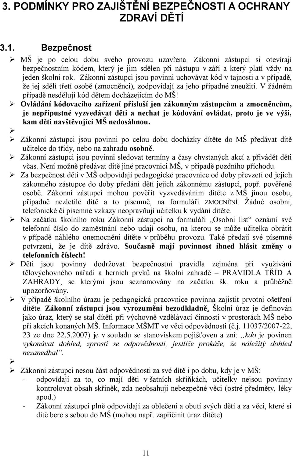 Zákonní zástupci jsou povinni uchovávat kód v tajnosti a v případě, že jej sdělí třetí osobě (zmocněnci), zodpovídají za jeho případné zneužití.