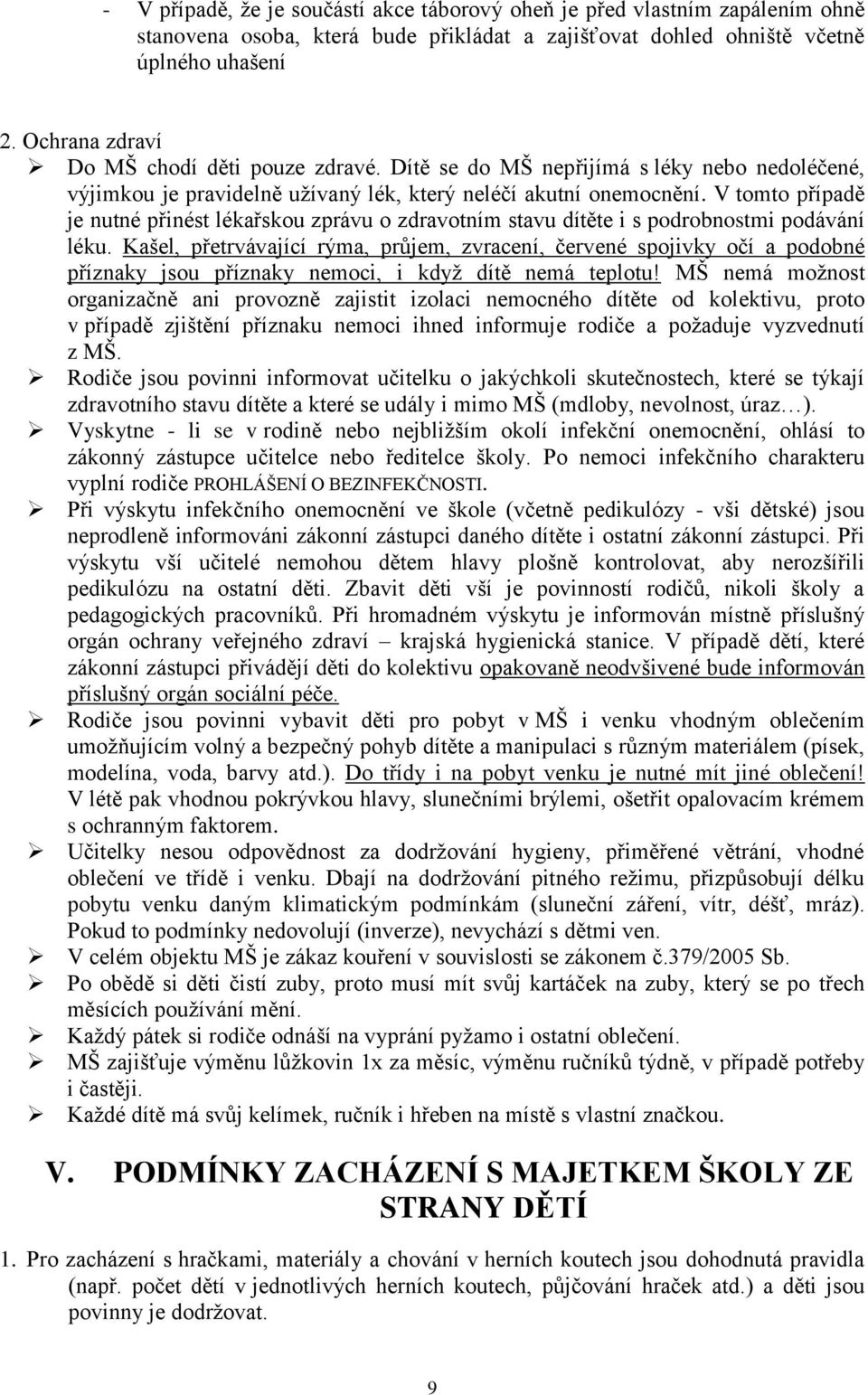 V tomto případě je nutné přinést lékařskou zprávu o zdravotním stavu dítěte i s podrobnostmi podávání léku.