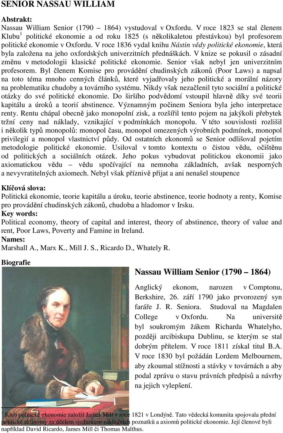 V roce 1836 vydal knihu Nástin vědy politické ekonomie, která byla založena na jeho oxfordských univerzitních přednáškách. V knize se pokusil o zásadní změnu v metodologii klasické politické ekonomie.