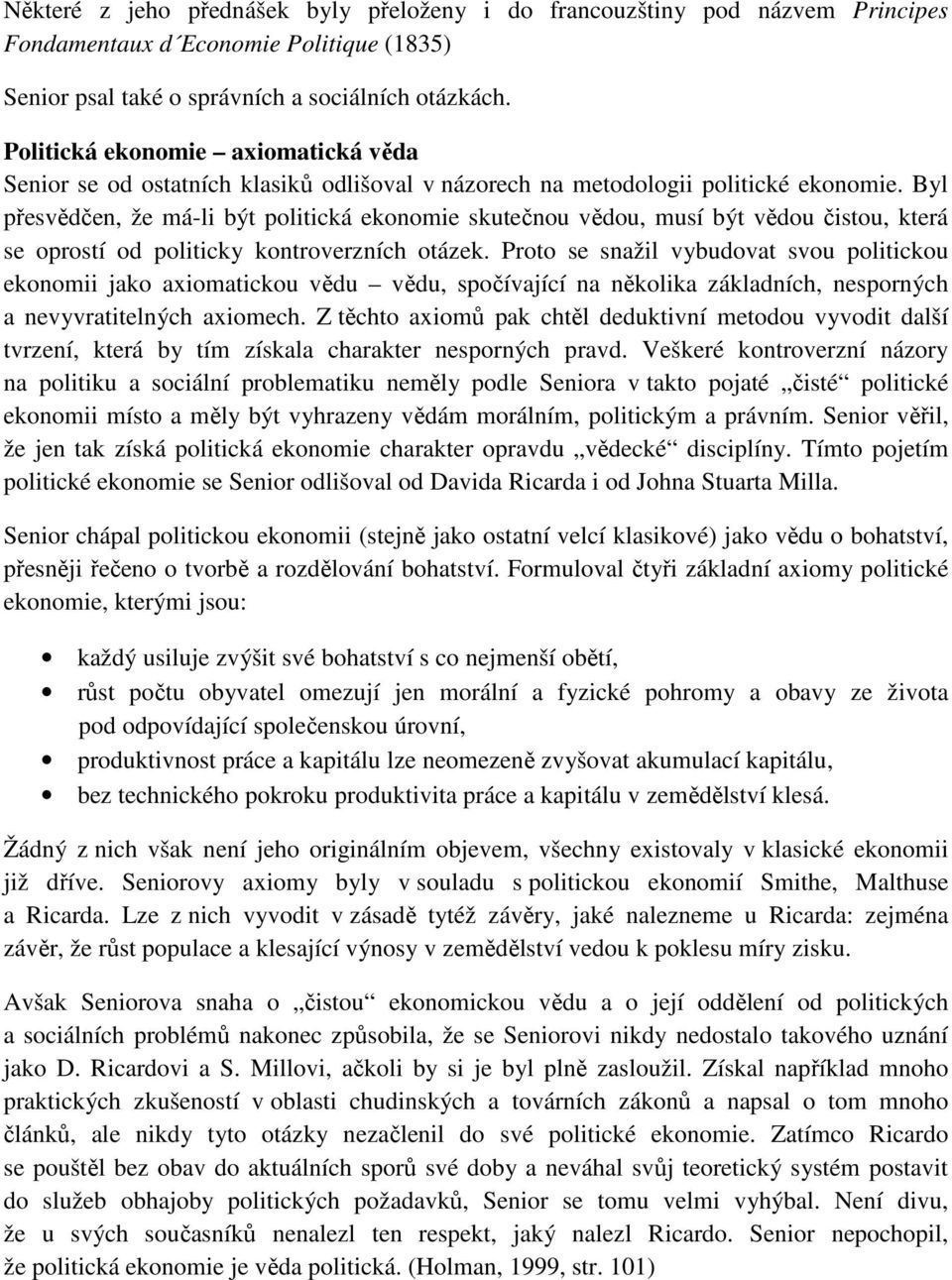 Byl přesvědčen, že má-li být politická ekonomie skutečnou vědou, musí být vědou čistou, která se oprostí od politicky kontroverzních otázek.