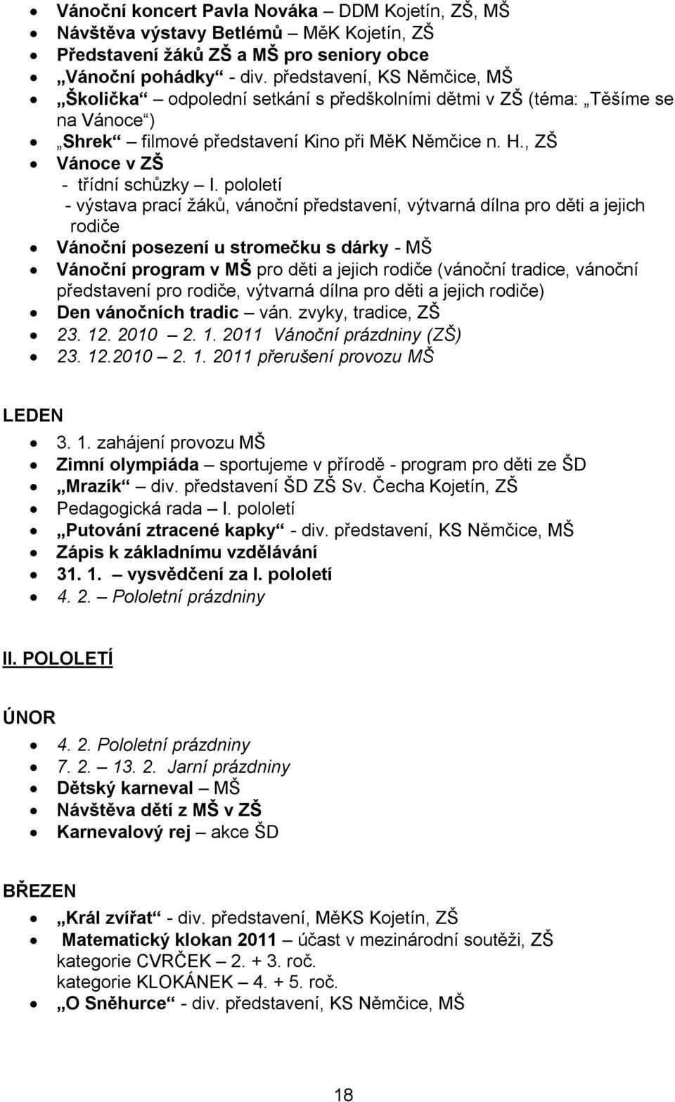 pololetí - výstava prací žáků, vánoční představení, výtvarná dílna pro děti a jejich rodiče Vánoční posezení u stromečku s dárky - MŠ Vánoční program v MŠ pro děti a jejich rodiče (vánoční tradice,