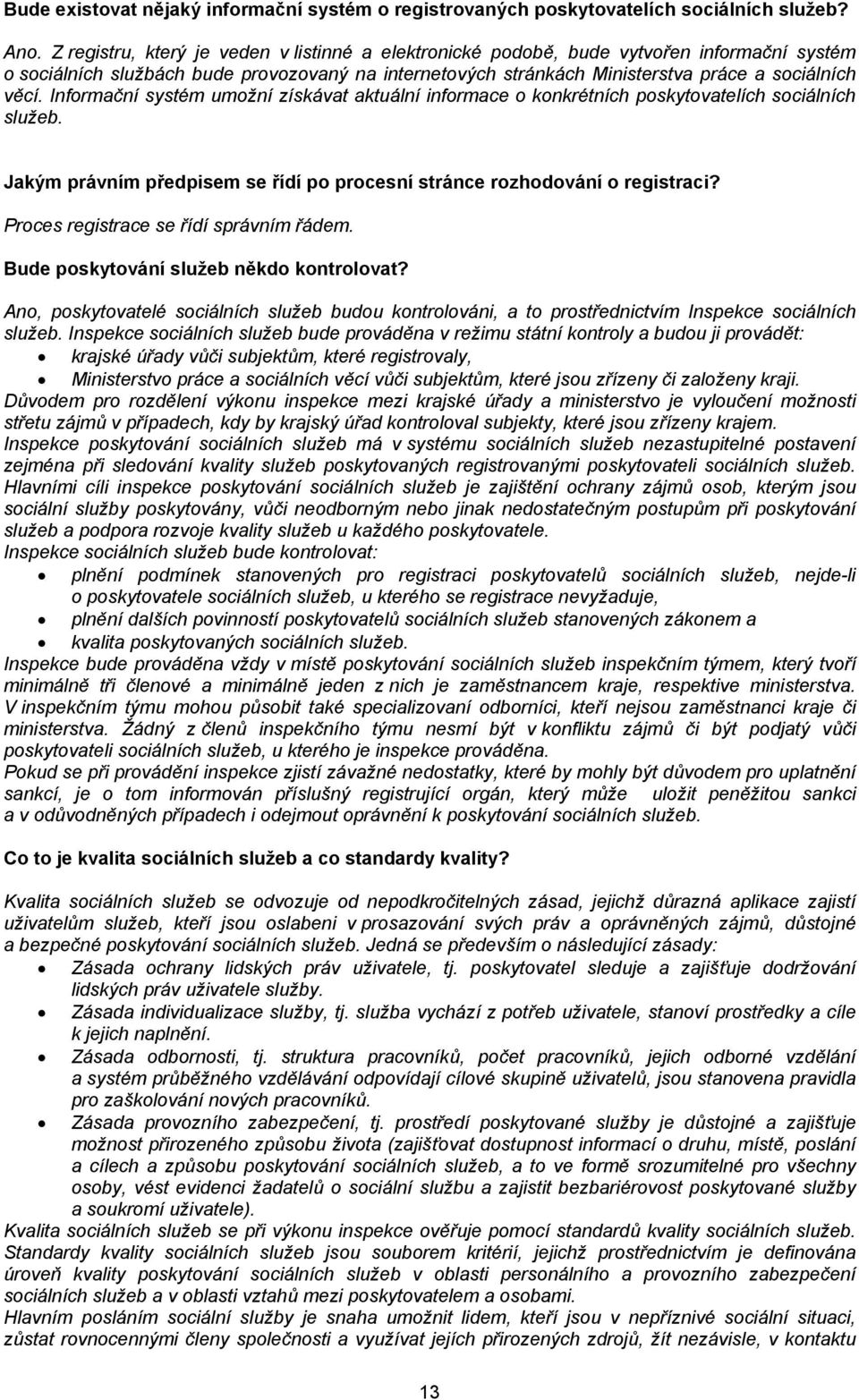 Informační systém umožní získávat aktuální informace o konkrétních poskytovatelích sociálních služeb. Jakým právním předpisem se řídí po procesní stránce rozhodování o registraci?