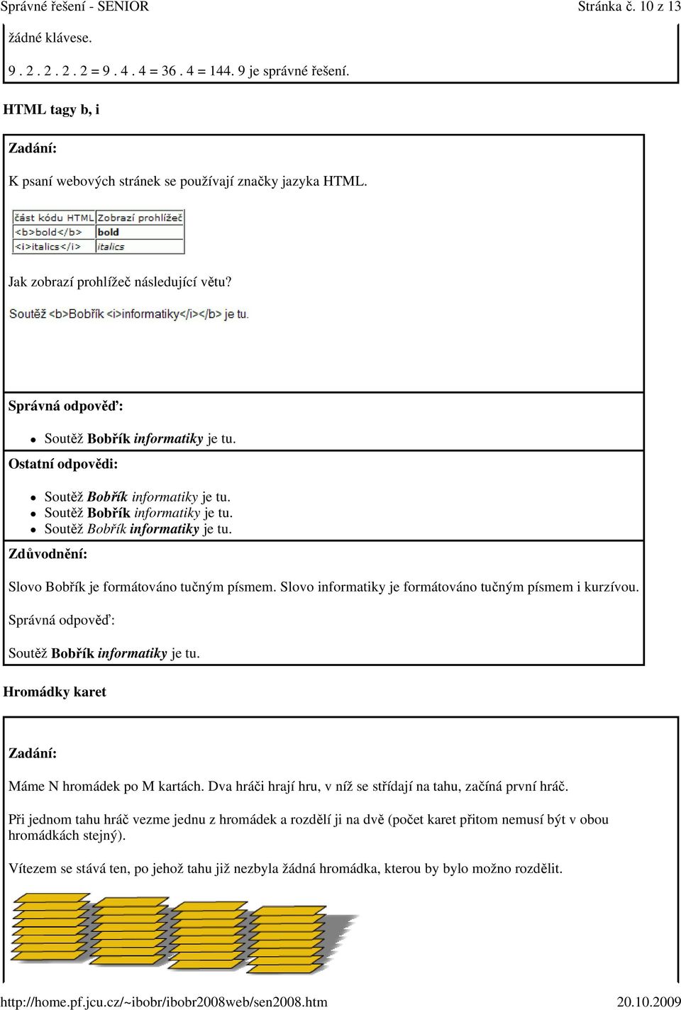 Slovo informatiky je formátováno tučným písmem i kurzívou. Soutěž Bobřík informatiky je tu. Hromádky karet Máme N hromádek po M kartách.