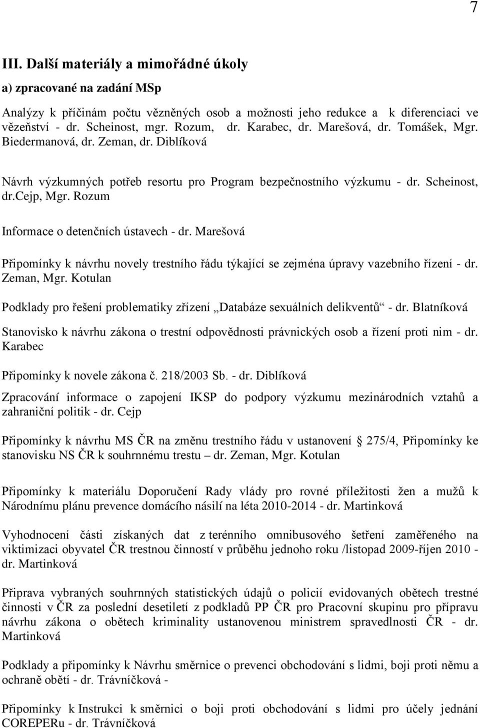 Rozum Informace o detenčních ústavech - dr. Marešová Připomínky k návrhu novely trestního řádu týkající se zejména úpravy vazebního řízení - dr. Zeman, Mgr.