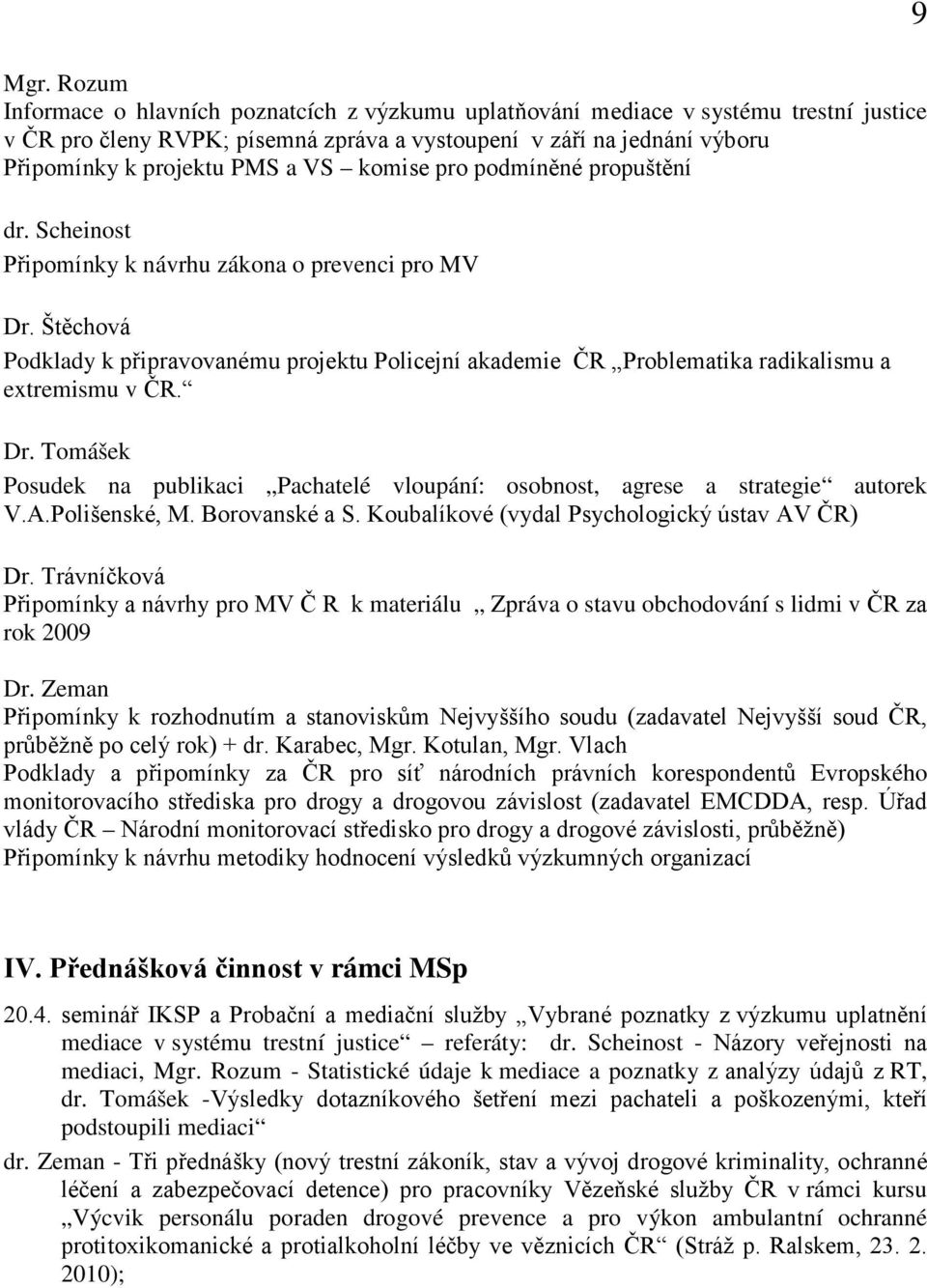 Štěchová Podklady k připravovanému projektu Policejní akademie ČR Problematika radikalismu a extremismu v ČR. Dr.