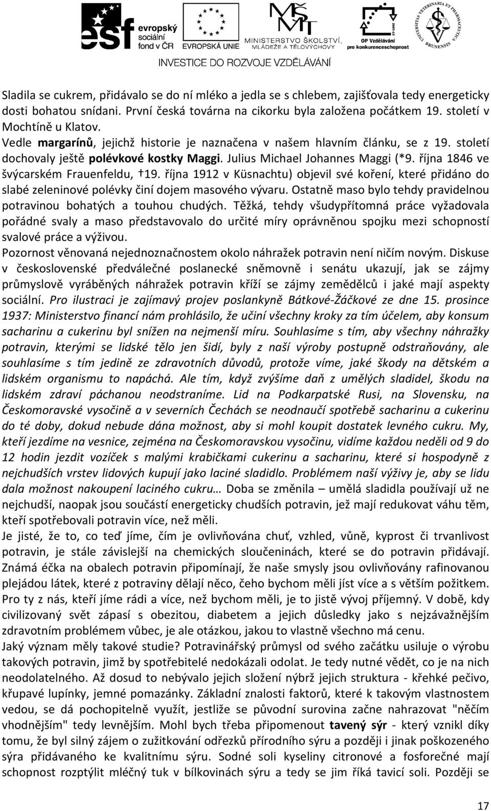 října 1846 ve švýcarském Frauenfeldu, 19. října 1912 v Küsnachtu) objevil své koření, které přidáno do slabé zeleninové polévky činí dojem masového vývaru.