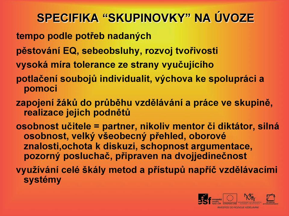 chova ke spolupráci a pomoci zapojení (ák, do pr,b#hu vzd#lávání a práce ve skupin#, realizace jejich podn#t, osobnost u%itele = partner,