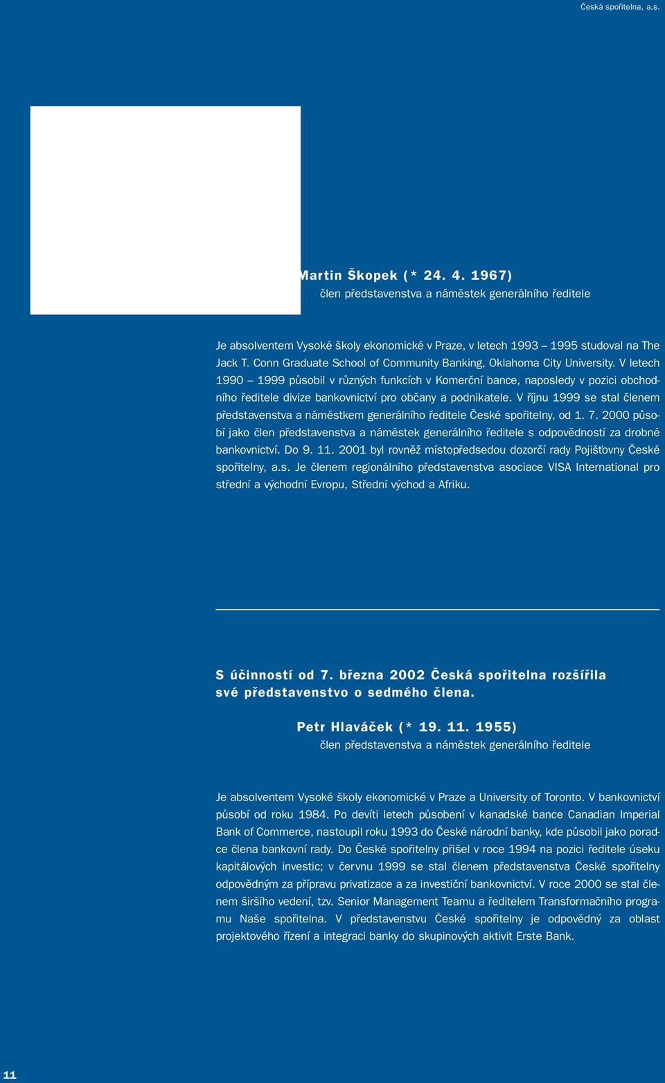 V letech 1990 1999 pûsobil v rûzn ch funkcích v Komerãní bance, naposledy v pozici obchodního fieditele divize bankovnictví pro obãany a podnikatele.