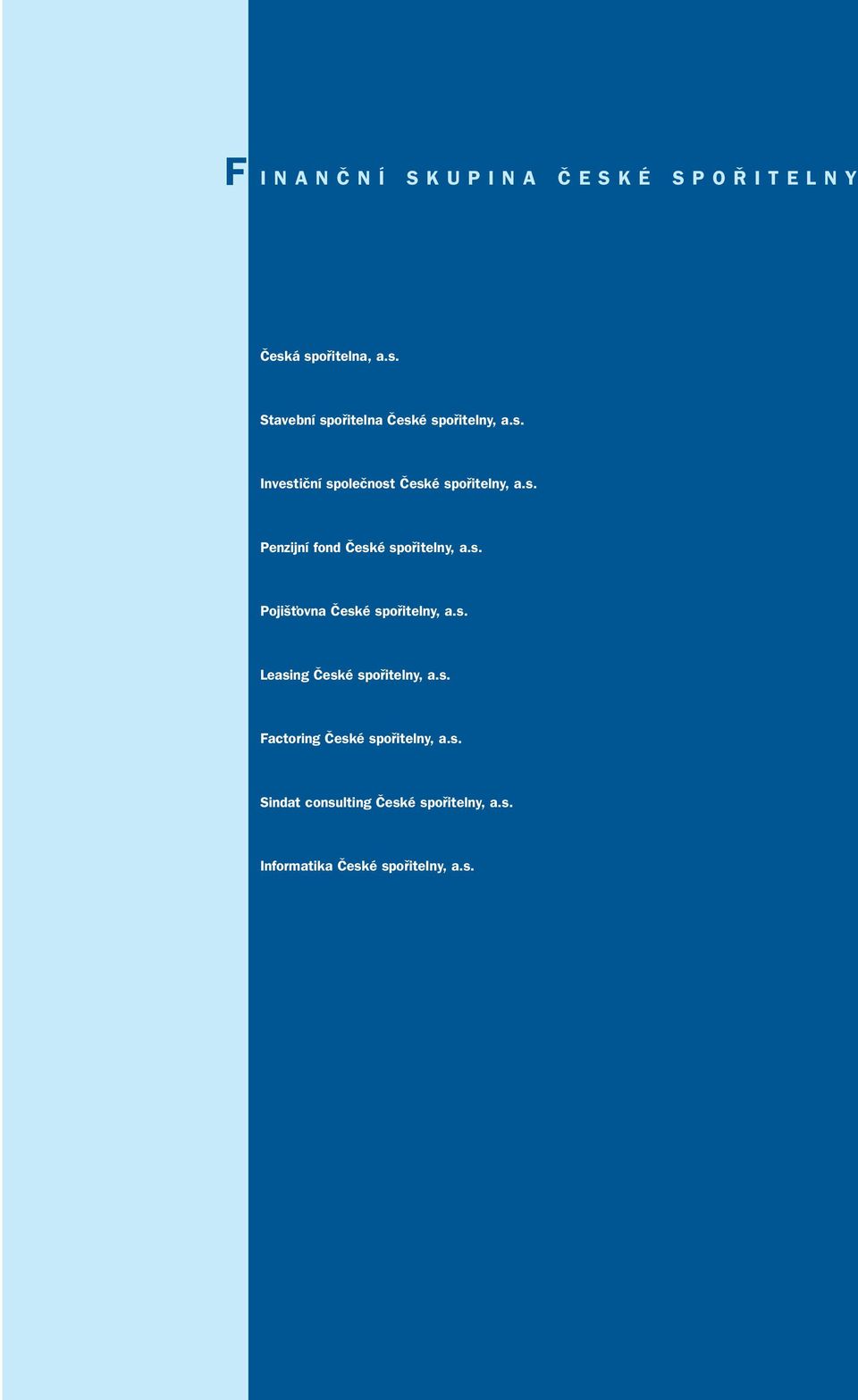 s. Leasing âeské spofiitelny, a.s. Factoring âeské spofiitelny, a.s. Sindat consulting âeské spofiitelny, a.