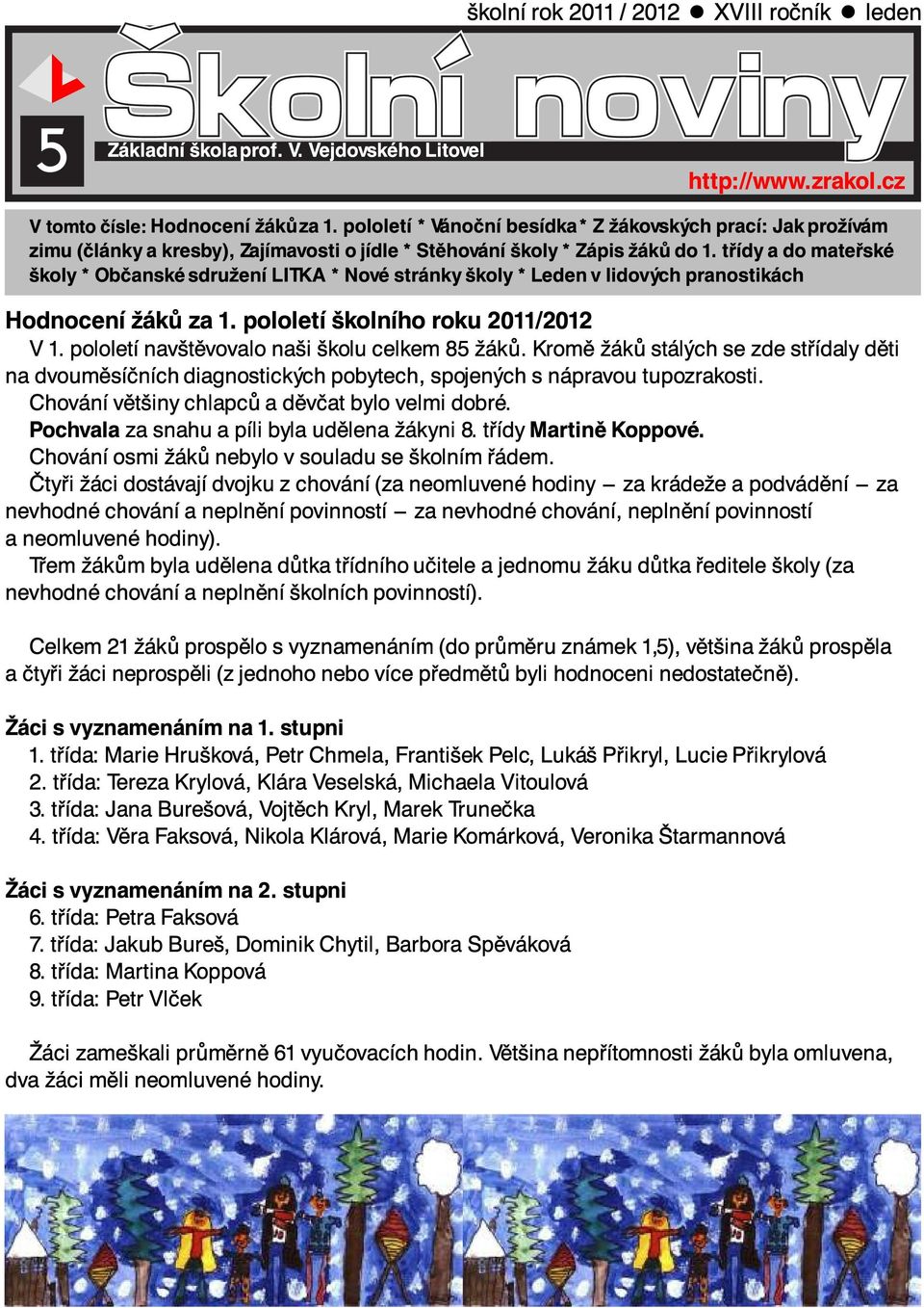 prací: t ídy a Jak do proæívám koly * Obçanské sdruæení LITKA * Nové stránky koly * Leden v lidovÿch pranostikách mate ské Hodnocení V 1. pololetí æákû nav têvovalo za 1.