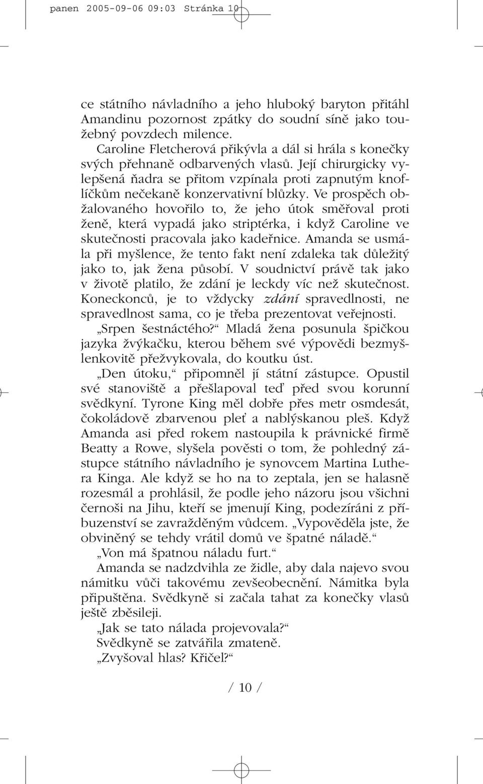 Ve prospûch ob- Ïalovaného hovofiilo to, Ïe jeho útok smûfioval proti Ïenû, která vypadá jako striptérka, i kdyï Caroline ve skuteãnosti pracovala jako kadefinice.