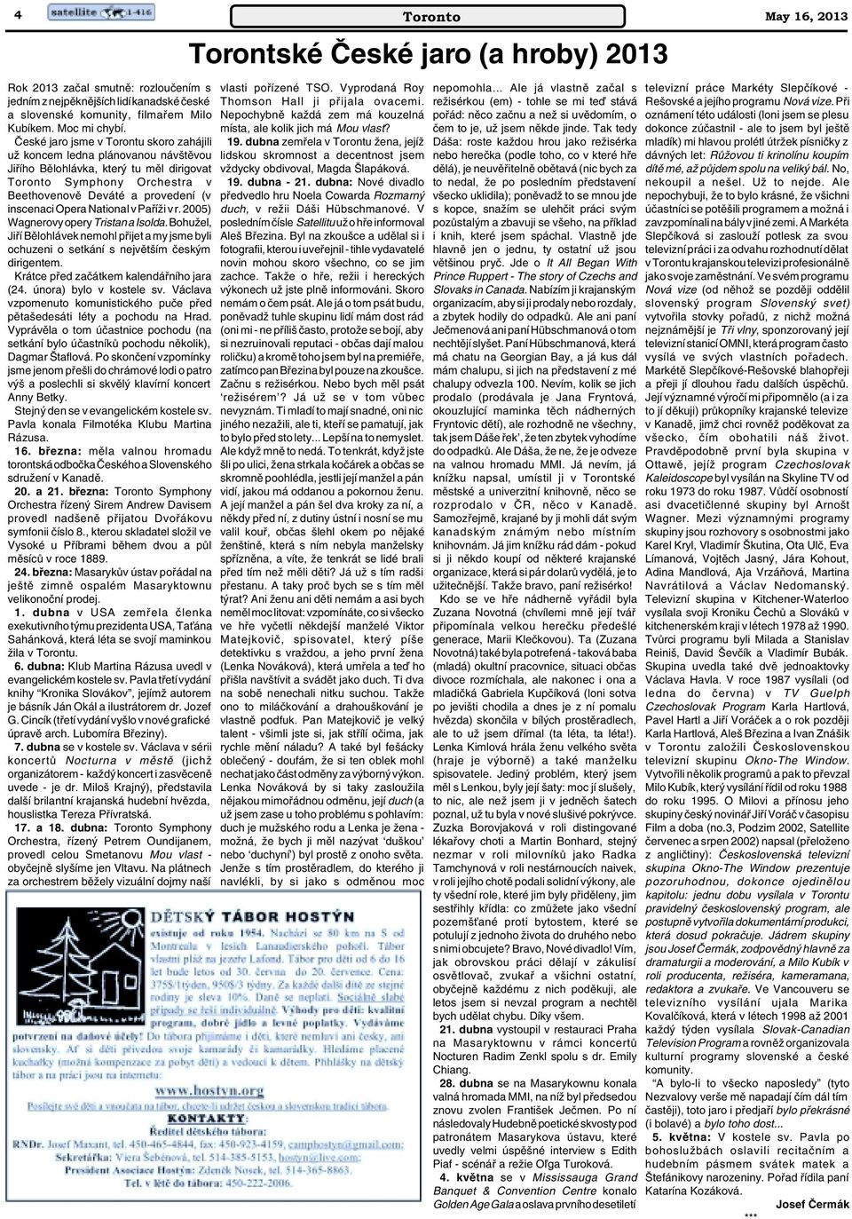 National v PafiíÏi v r. 2005) Wagnerovy opery Tristan a Isolda. BohuÏel, Jifií Bûlohlávek nemohl pfiijet a my jsme byli ochuzeni o setkání s nejvût ím ãesk m dirigentem.