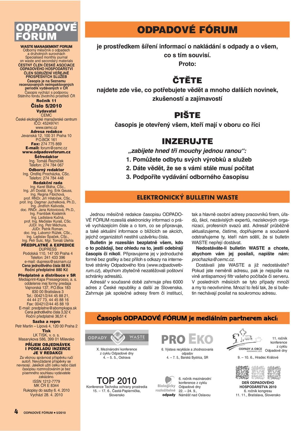 Ročník 11 Číslo 5/2010 Vydavatel CEMC České ekologické manažerské centrum IČO: 45249741 www.cemc.cz Adresa redakce Jevanská 12, 100 31 Praha 10 P.O.BOX 161 Fax: 274 775 869 E-mail: forum@cemc.cz www.