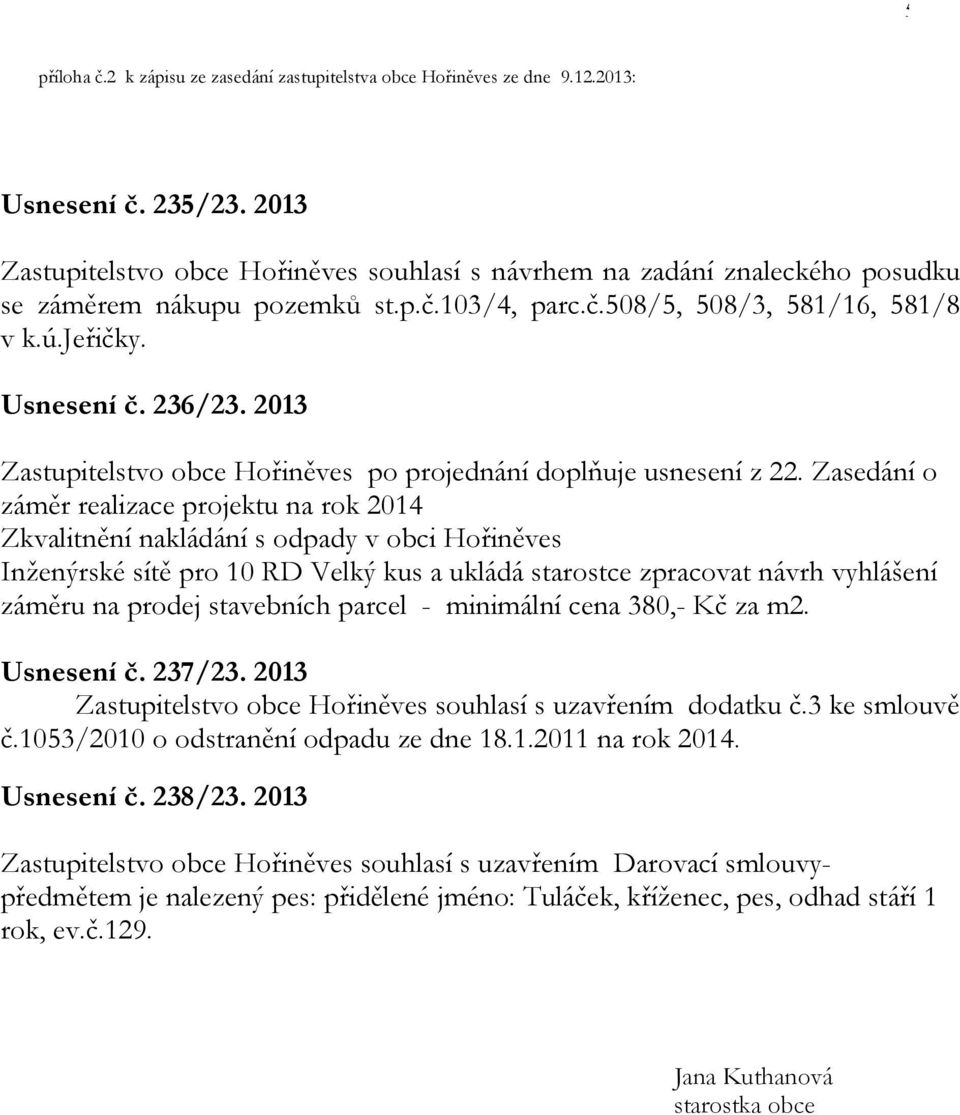 2013 Zastupitelstvo obce Hořiněves po projednání doplňuje usnesení z 22.