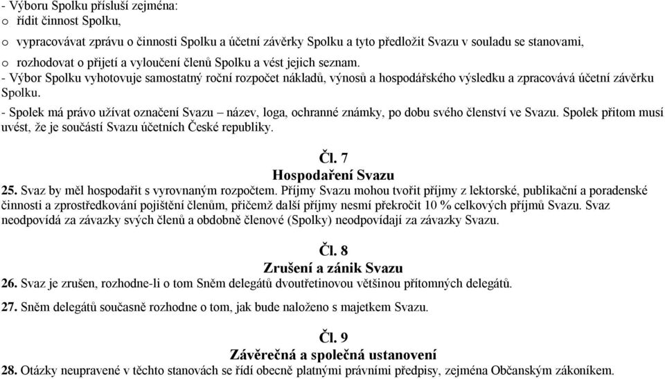 - Spolek má právo užívat označení Svazu název, loga, ochranné známky, po dobu svého členství ve Svazu. Spolek přitom musí uvést, že je součástí Svazu účetních České republiky. Čl.