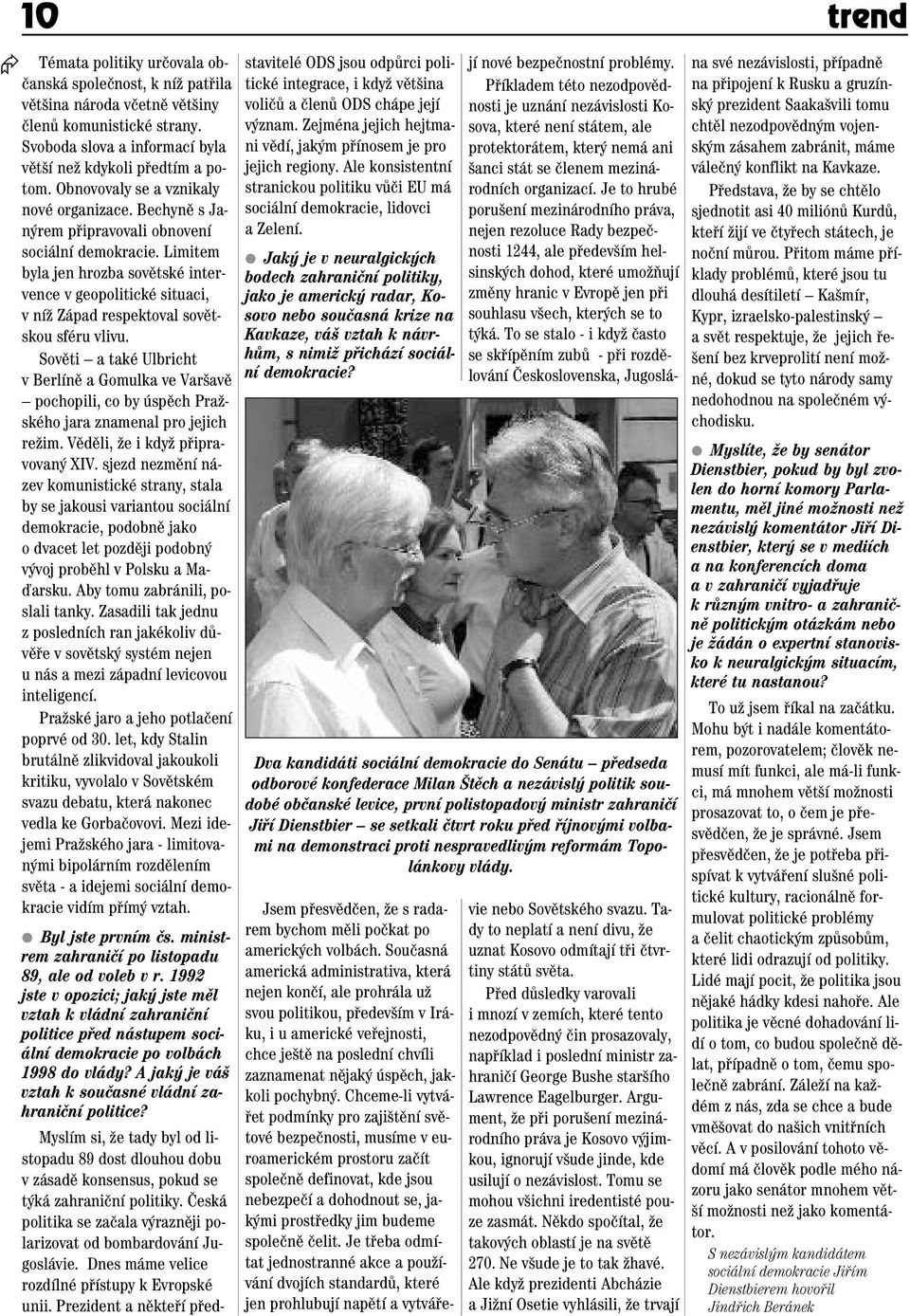 Limitem byla jen hrozba sovûtské intervence v geopolitické situaci, v níï Západ respektoval sovûtskou sféru vlivu.