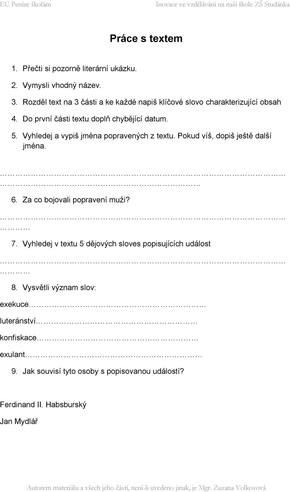 Vyhledej a vypiš jména popravených z textu. Pokud víš, dopiš ještě další jména. 6. Za co bojovali popravení muži? 7.