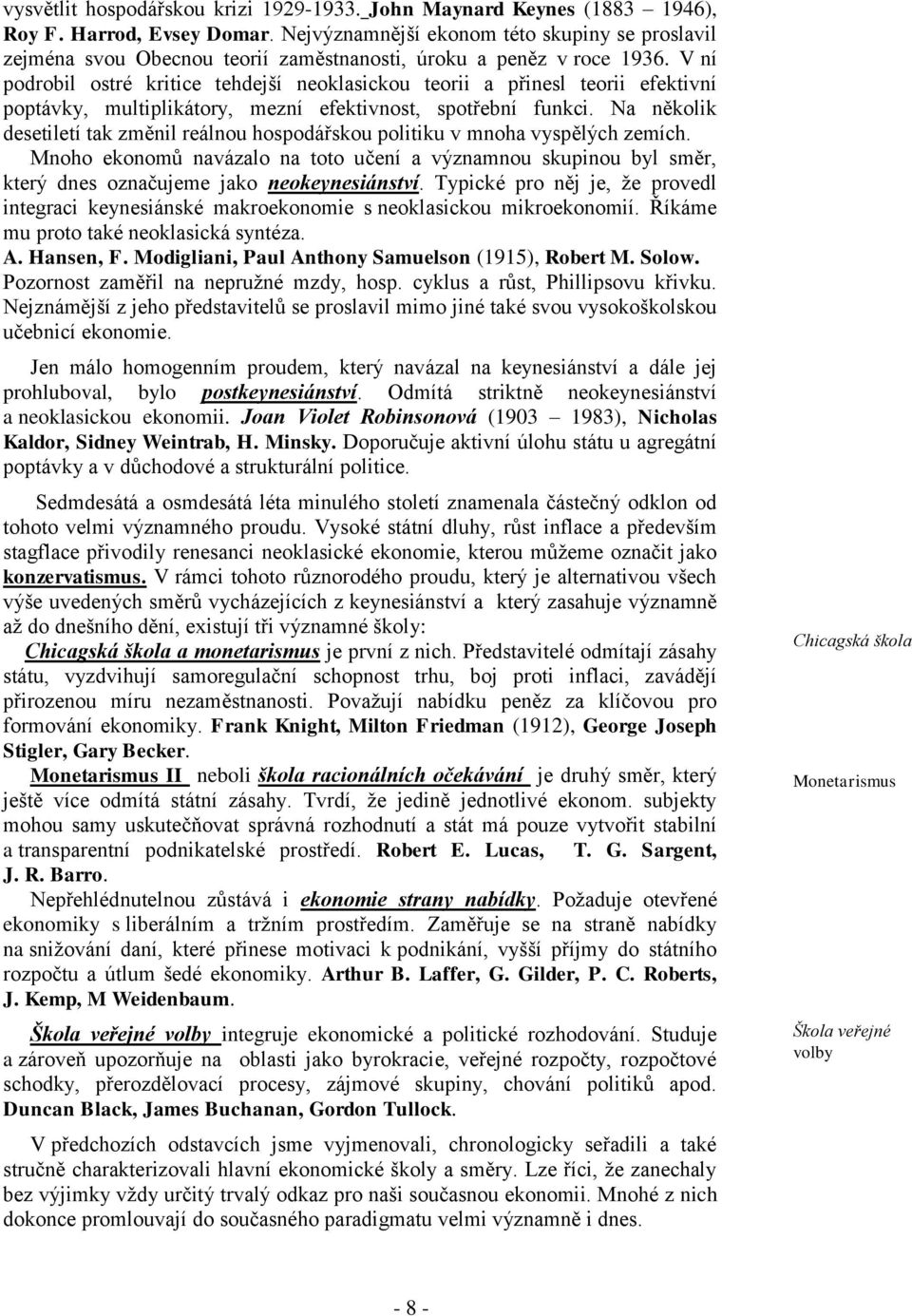 V ní podrobil ostré kritice tehdejší neoklasickou teorii a přinesl teorii efektivní poptávky, multiplikátory, mezní efektivnost, spotřební funkci.