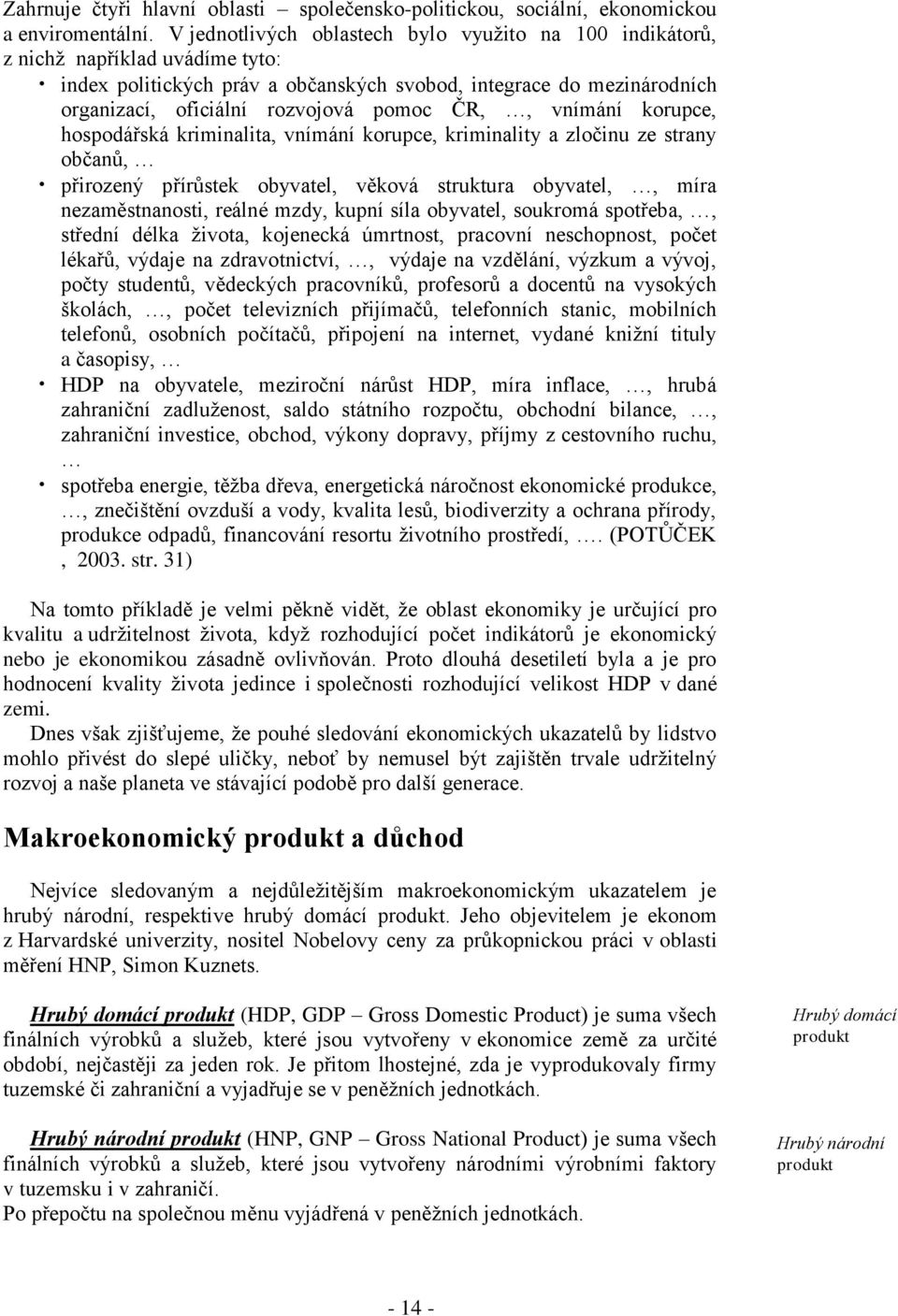 ČR,, vnímání korupce, hospodářská kriminalita, vnímání korupce, kriminality a zločinu ze strany občanů, přirozený přírůstek obyvatel, věková struktura obyvatel,, míra nezaměstnanosti, reálné mzdy,