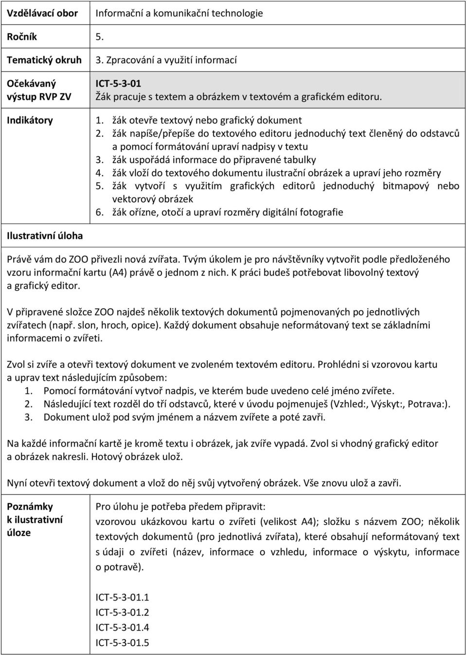 žák vloží do textového dokumentu ilustrační obrázek a upraví jeho rozměry 5. žák vytvoří s využitím grafických editorů jednoduchý bitmapový nebo vektorový obrázek 6.