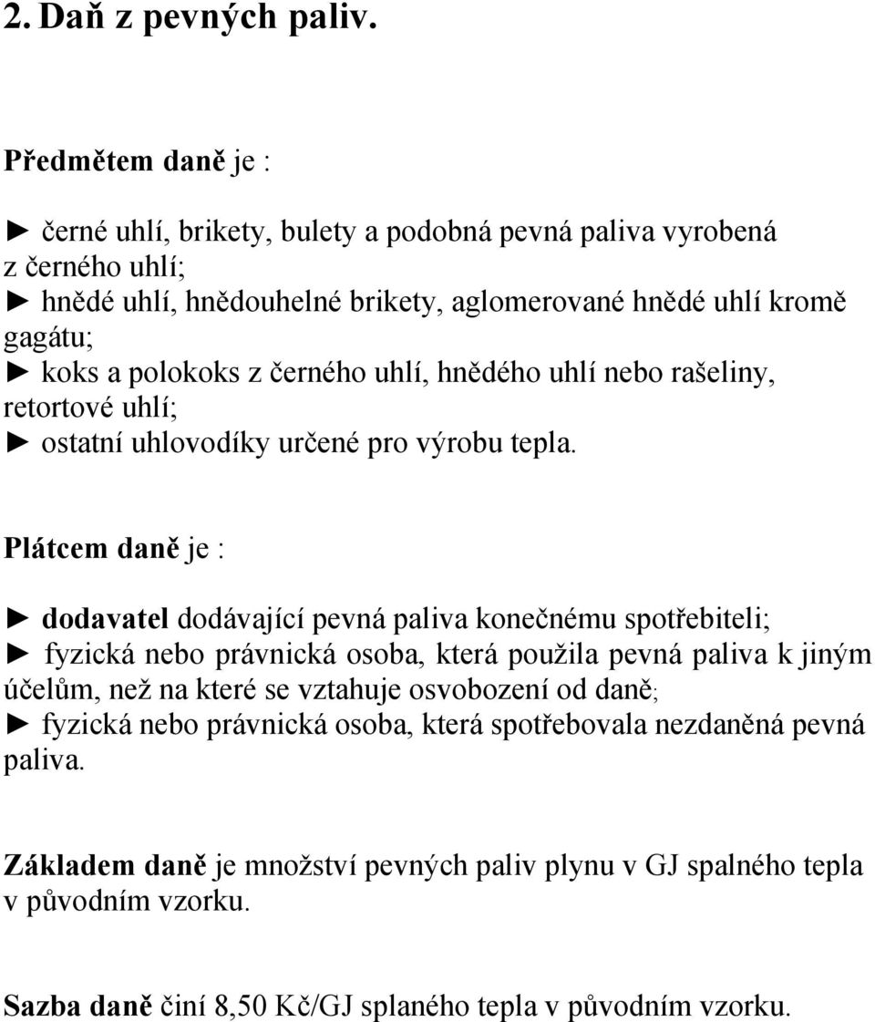 polokoks z černého uhlí, hnědého uhlí nebo rašeliny, retortové uhlí; ostatní uhlovodíky určené pro výrobu tepla.