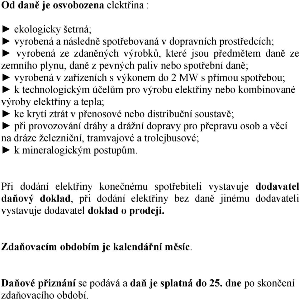 přenosové nebo distribuční soustavě; při provozování dráhy a drážní dopravy pro přepravu osob a věcí na dráze železniční, tramvajové a trolejbusové; k mineralogickým postupům.