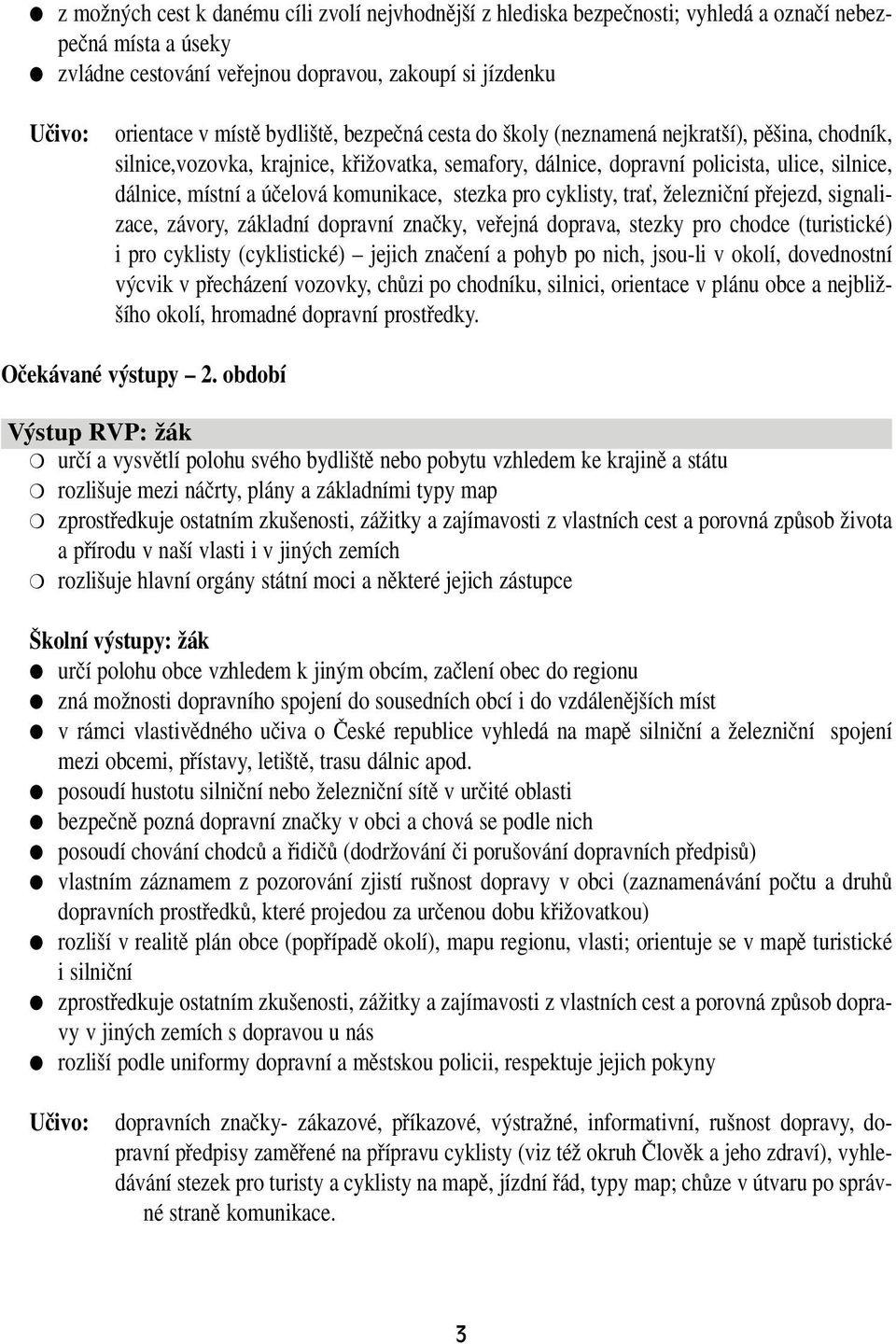 komunikace, stezka pro cyklisty, traè, Ïelezniãní pfiejezd, signalizace, závory, základní dopravní znaãky, vefiejná doprava, stezky pro chodce (turistické) i pro cyklisty (cyklistické) jejich znaãení