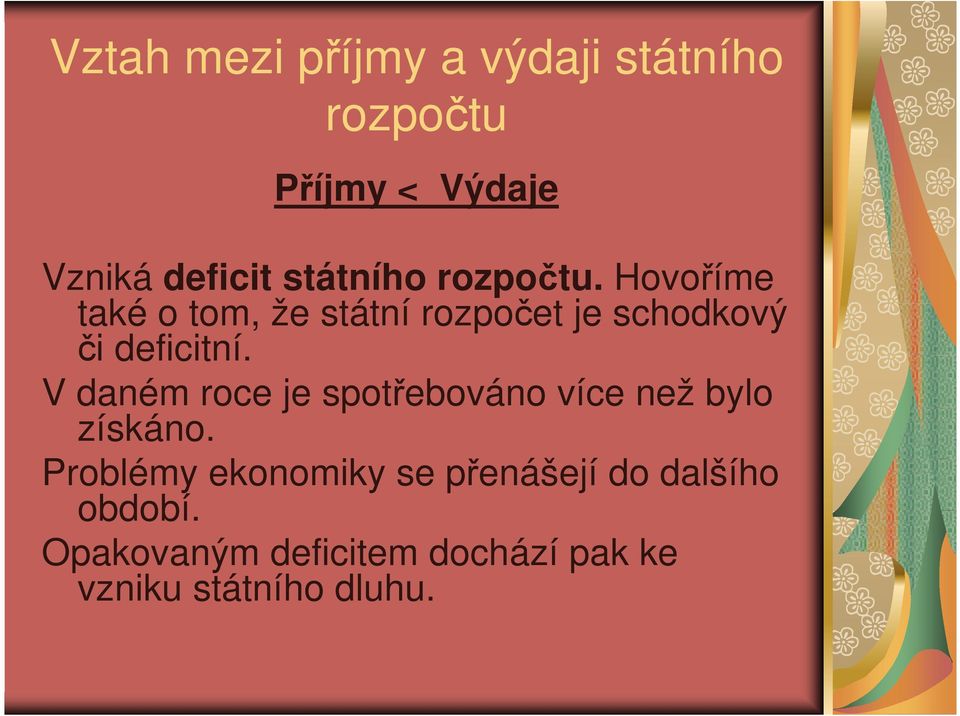 Hovoříme také o tom, že státní rozpočet je schodkový či deficitní.